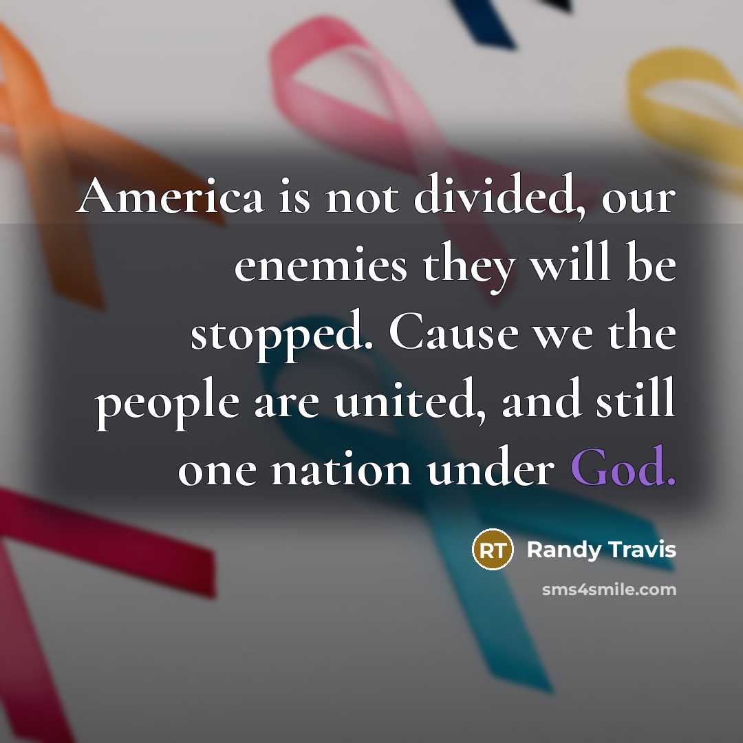 “America is not divided, our enemies they will be stopped.…” quote by Randy Travis