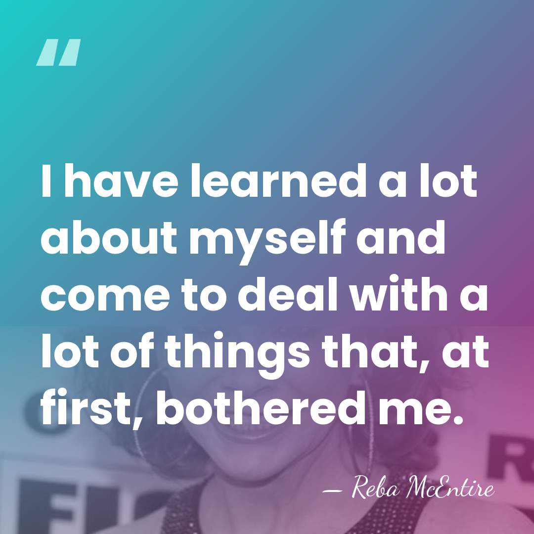 I have learned a lot about myself and come to deal with&hellip; - Reba McEntire
