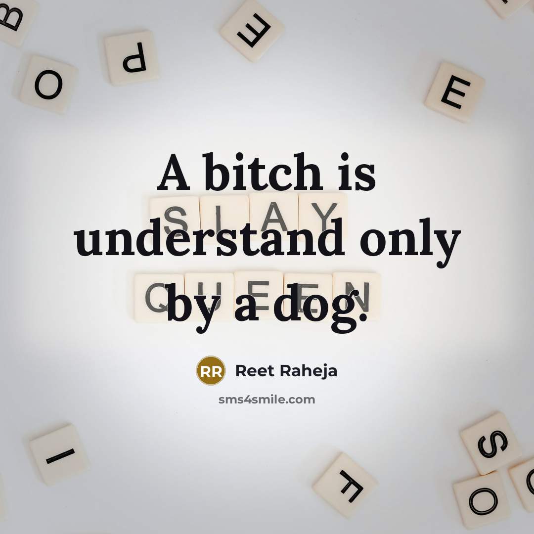 “A bitch is understand only by a dog.” quote by Reet Raheja