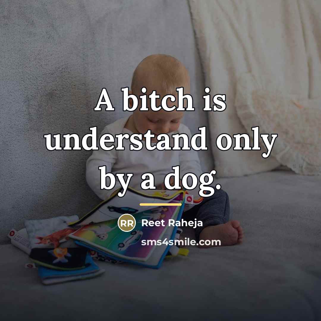 “A bitch is understand only by a dog.…” quote by Reet Raheja