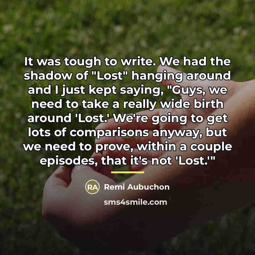 “It was tough to write. We had the shadow of…” quote by Remi Aubuchon