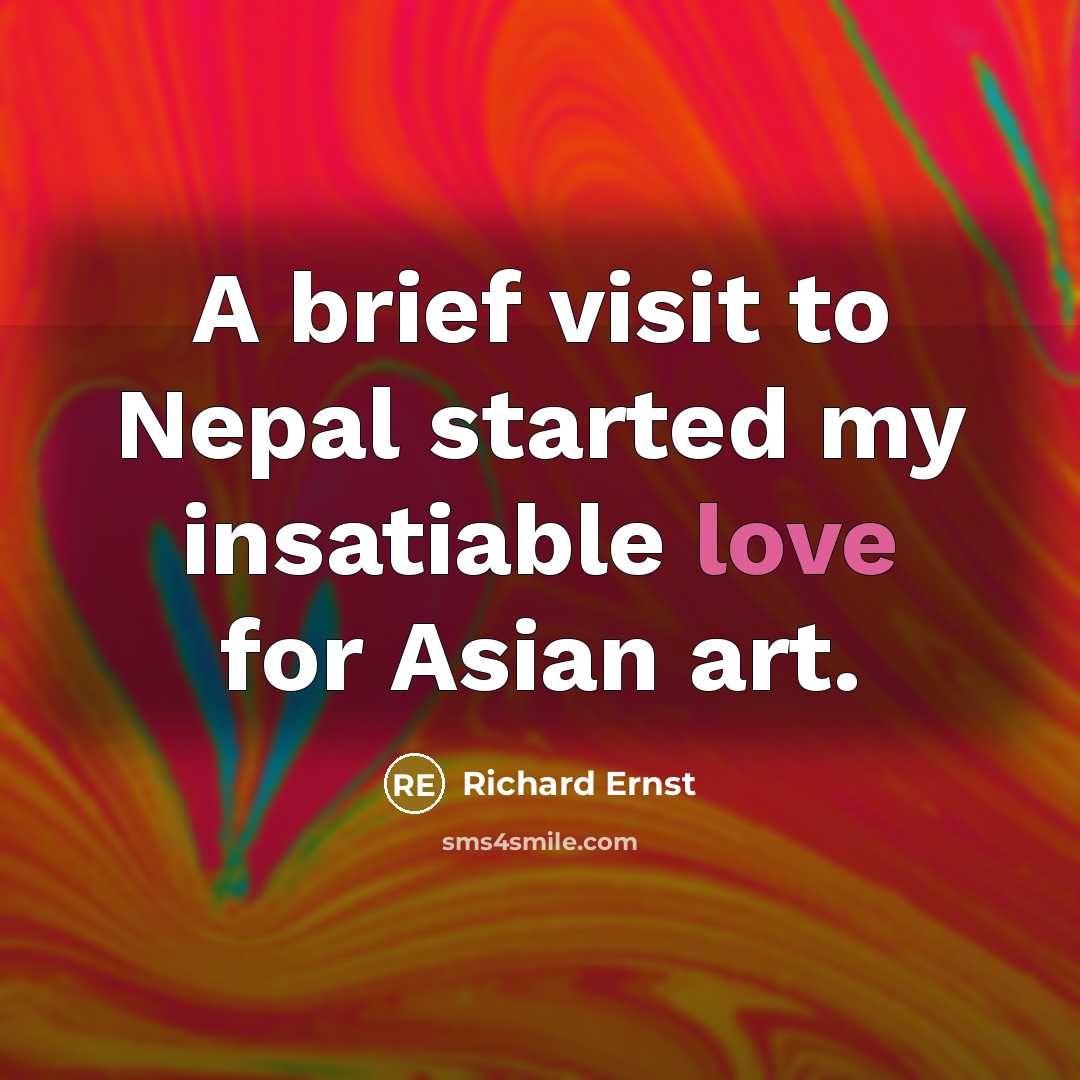 “A brief visit to Nepal started my insatiable love for…” quote by Richard Ernst