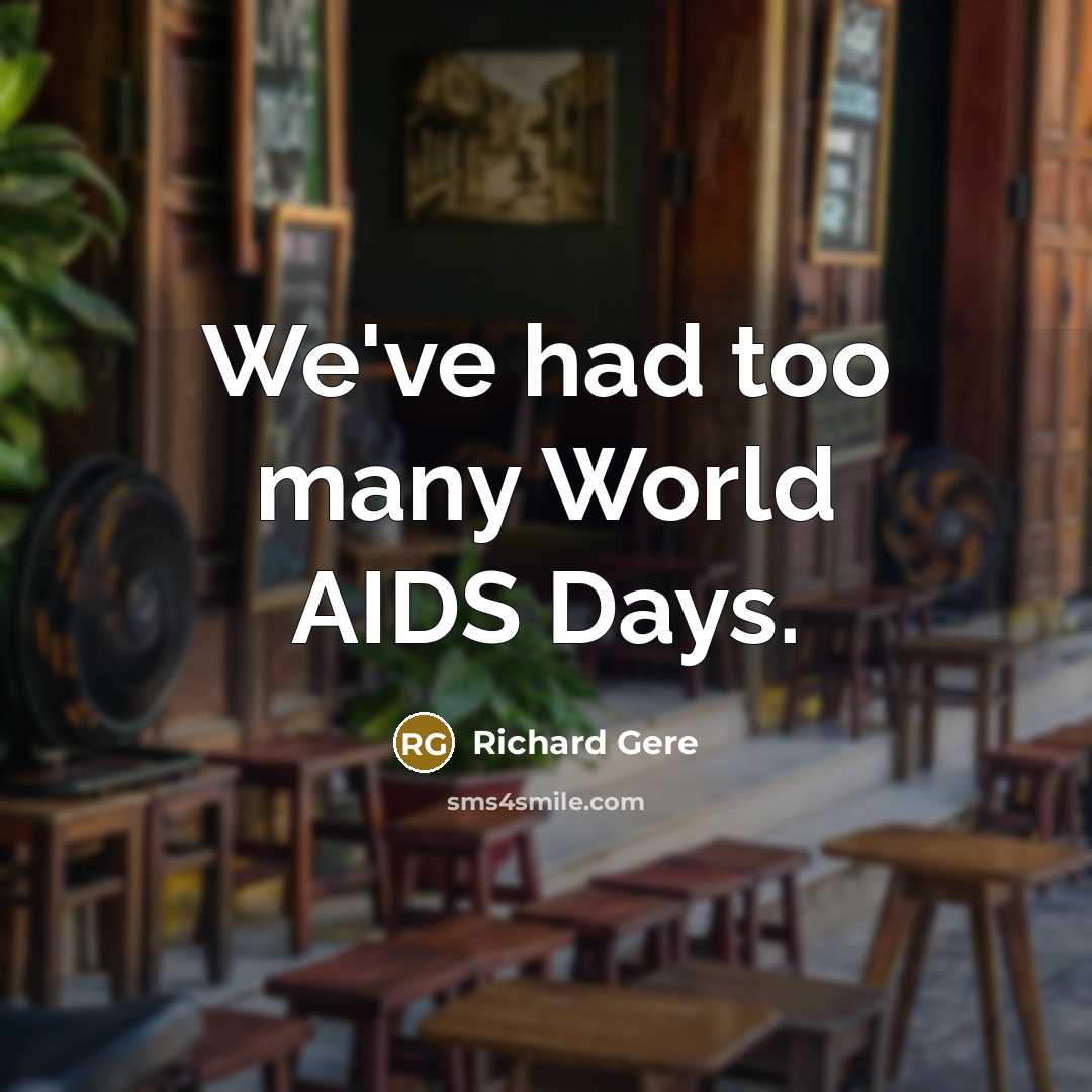 “We've had too many World AIDS Days.…” quote by Richard Gere