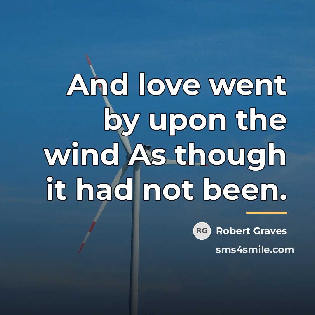 “And love went by upon the wind As though it…” quote by Robert Graves