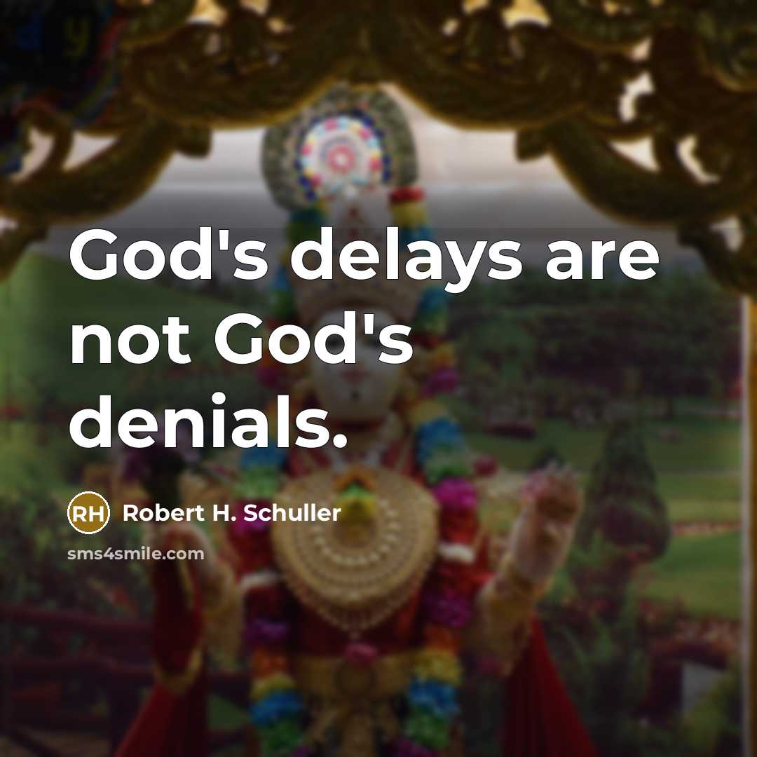 “God's delays are not God's denials.…” quote by Robert H. Schuller