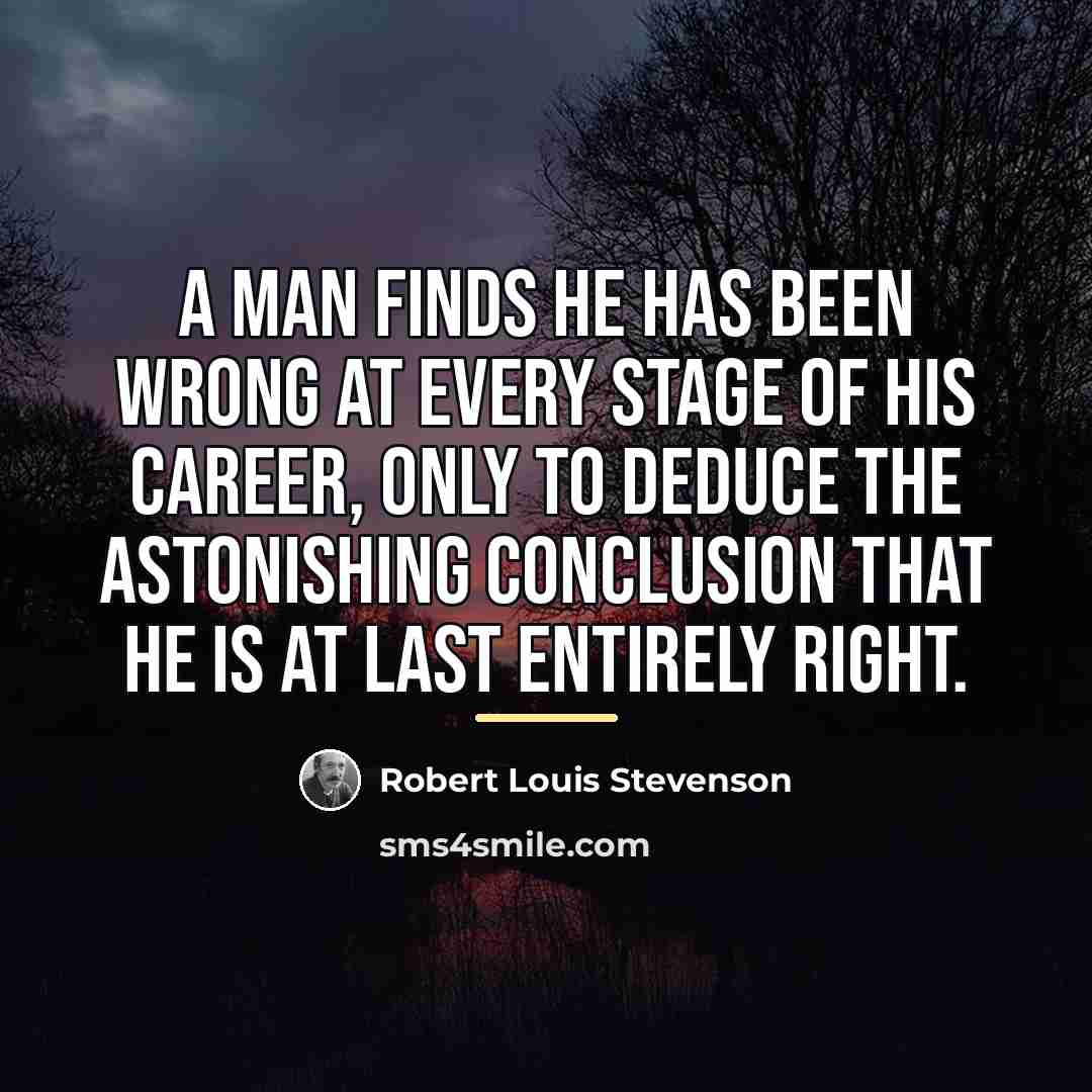 “A man finds he has been wrong at every stage…” quote by Robert Louis Stevenson
