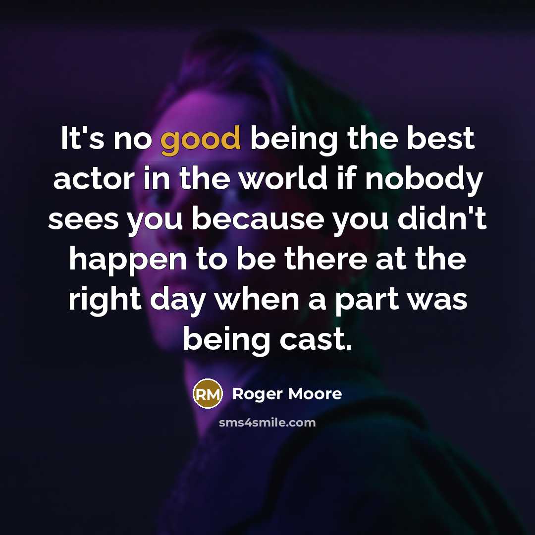 “It's no good being the best actor in the world…” quote by Roger Moore
