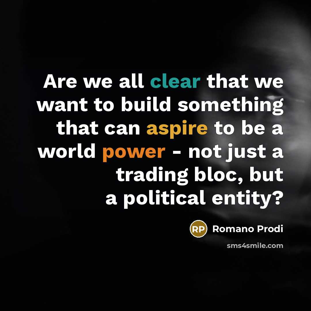 “Are we all clear that we want to build something…” quote by Romano Prodi
