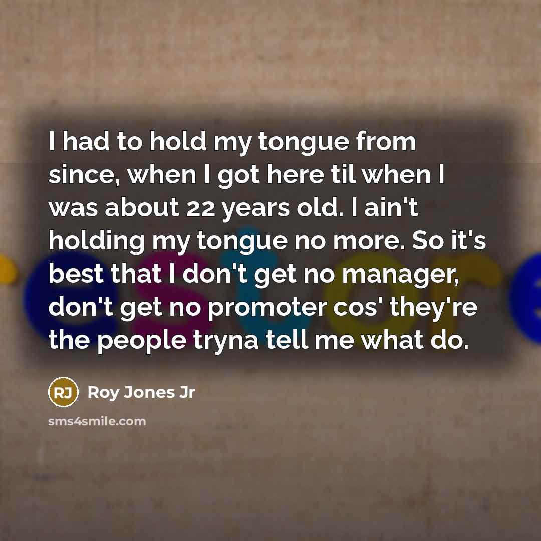 “I had to hold my tongue from since, when I…” quote by Roy Jones Jr