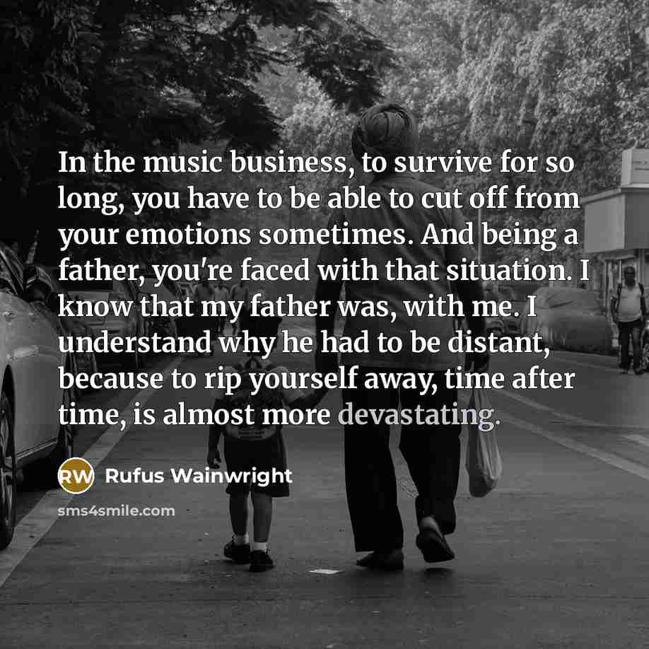 “In the music business, to survive for so long, you…” quote by Rufus Wainwright