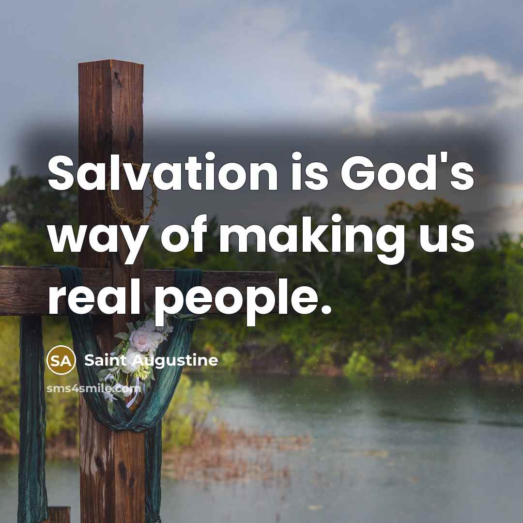 “Salvation is God's way of making us real people.…” quote by Saint Augustine