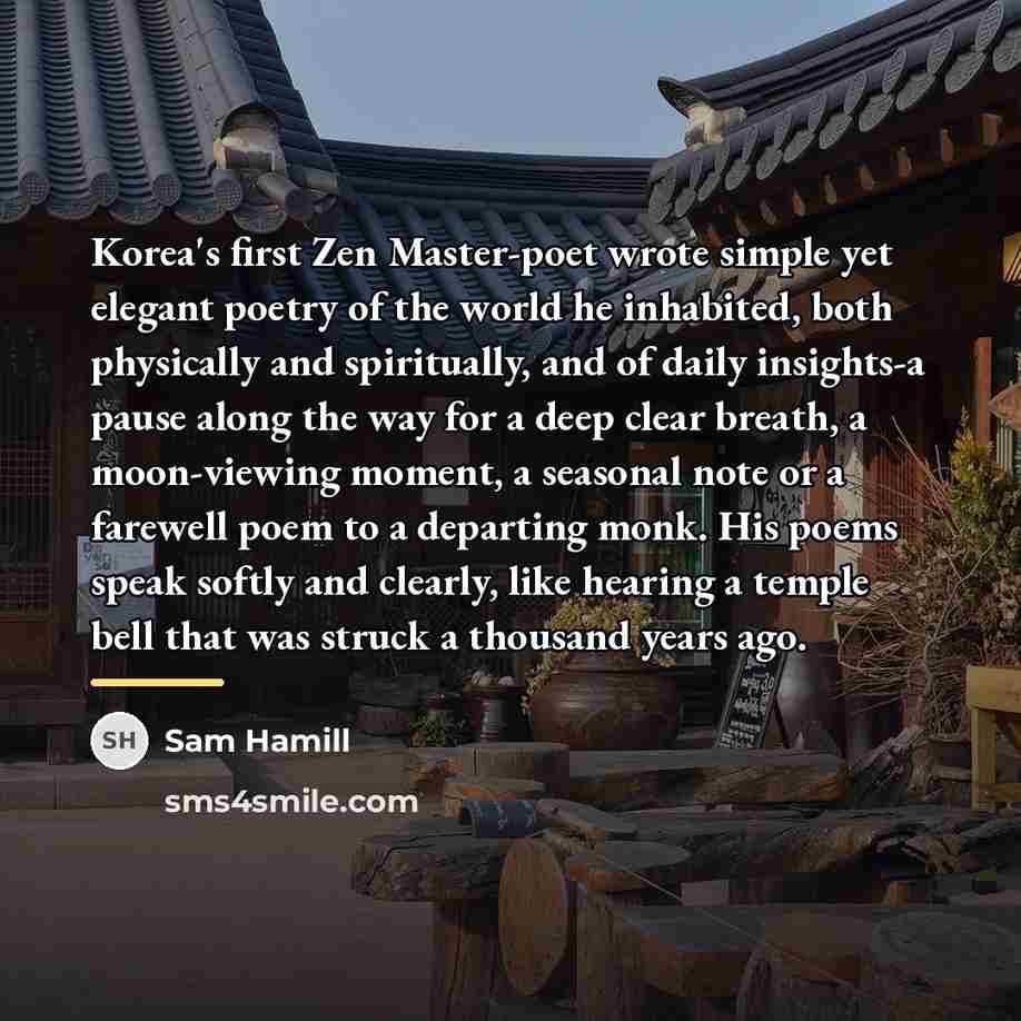 “Korea's first Zen Master-poet wrote simple yet elegant poetry of…” quote by Sam Hamill