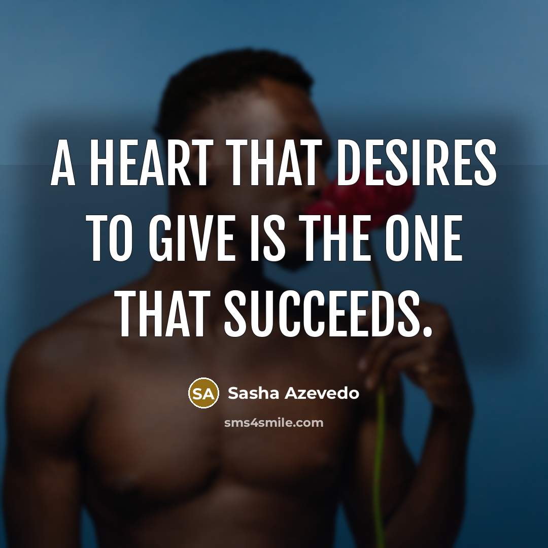 “A heart that desires to give is the one that…” quote by Sasha Azevedo