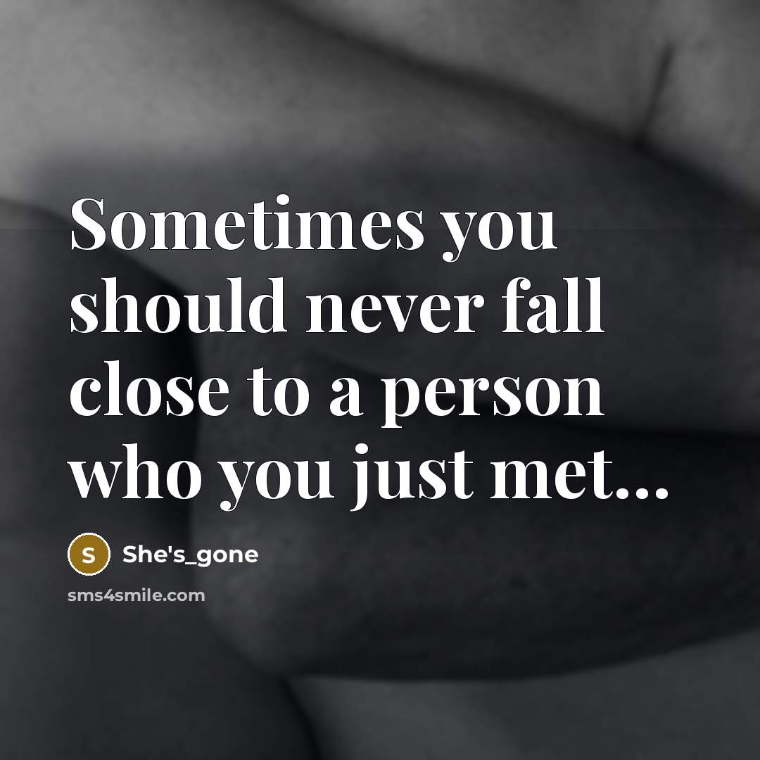“Sometimes you should never fall close to a person who you just met…” quote by She's_gone