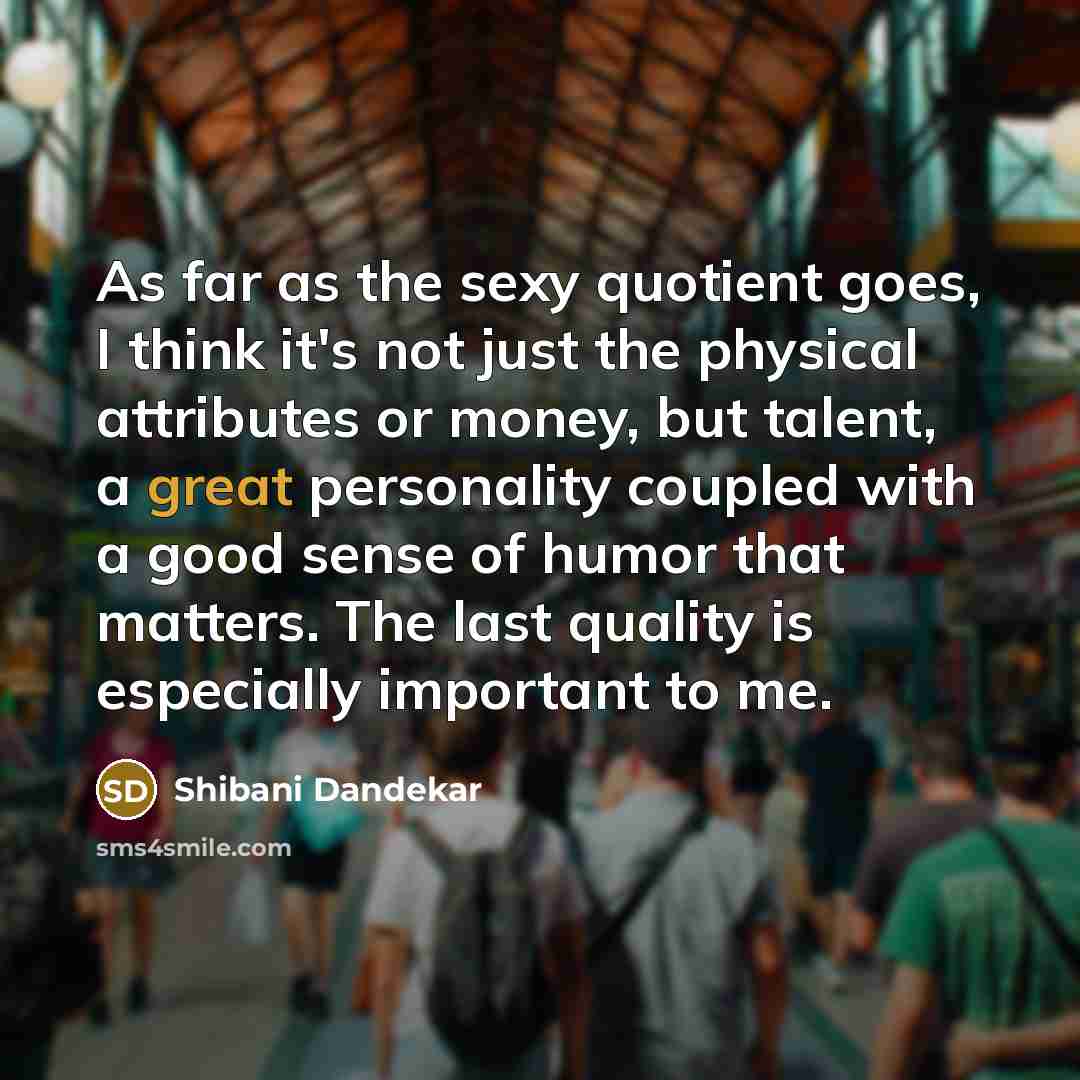 “As far as the sexy quotient goes, I think it's…” quote by Shibani Dandekar