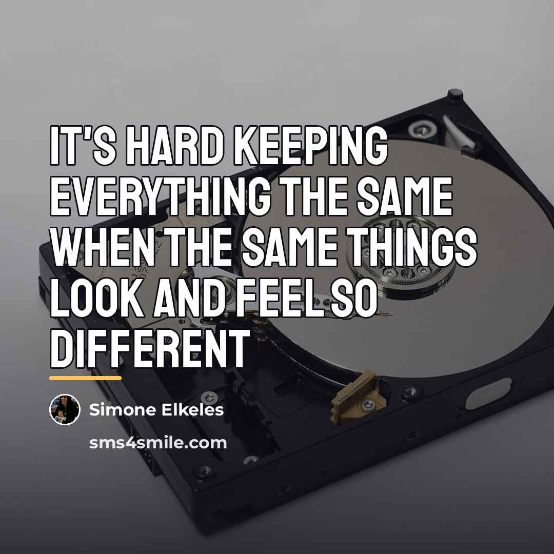 “It's hard keeping everything the same when the same things…” quote by Simone Elkeles