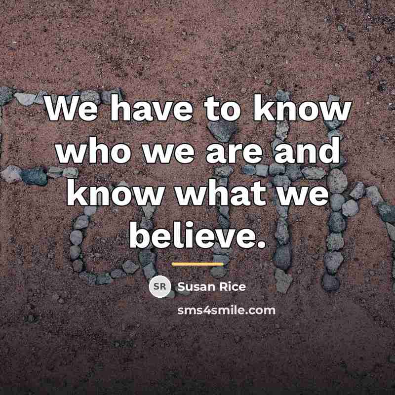 “We have to know who we are and know what…” quote by Susan Rice