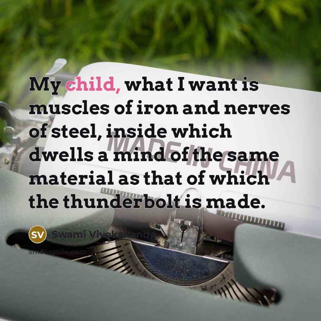 “My child, what I want is muscles of iron and…” quote by Swami Vivekananda