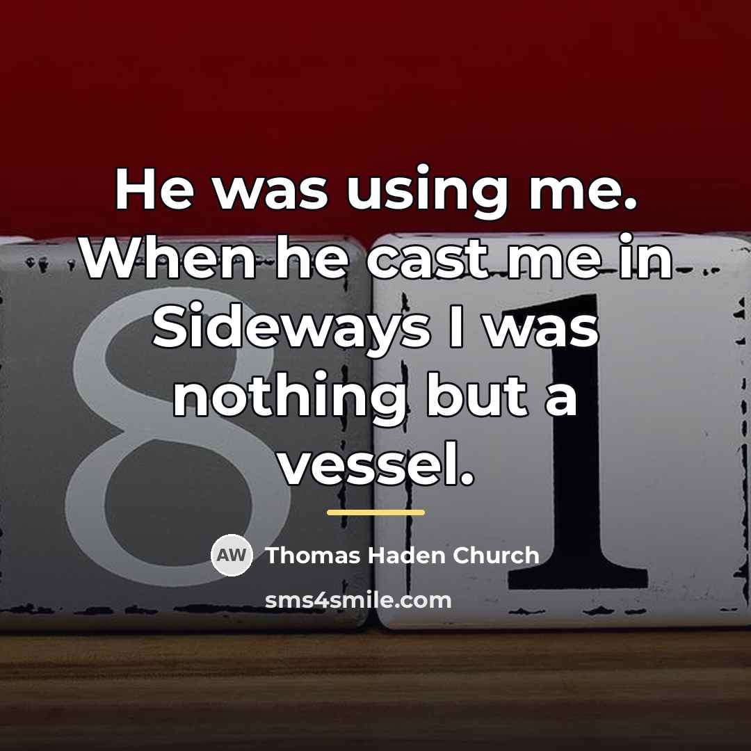 “He was using me. When he cast me in Sideways…” quote by Thomas Haden Church