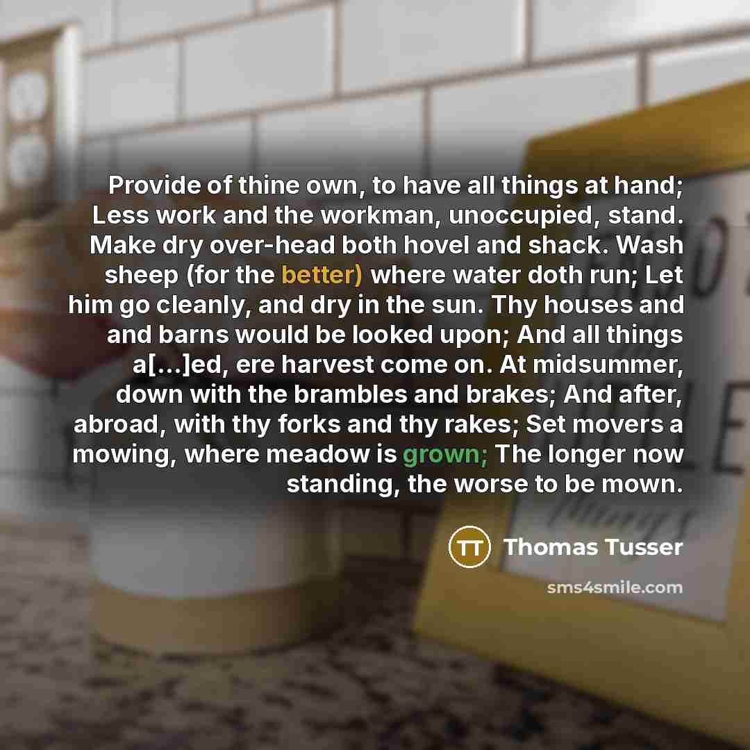 “Provide of thine own, to have all things at hand;…” quote by Thomas Tusser