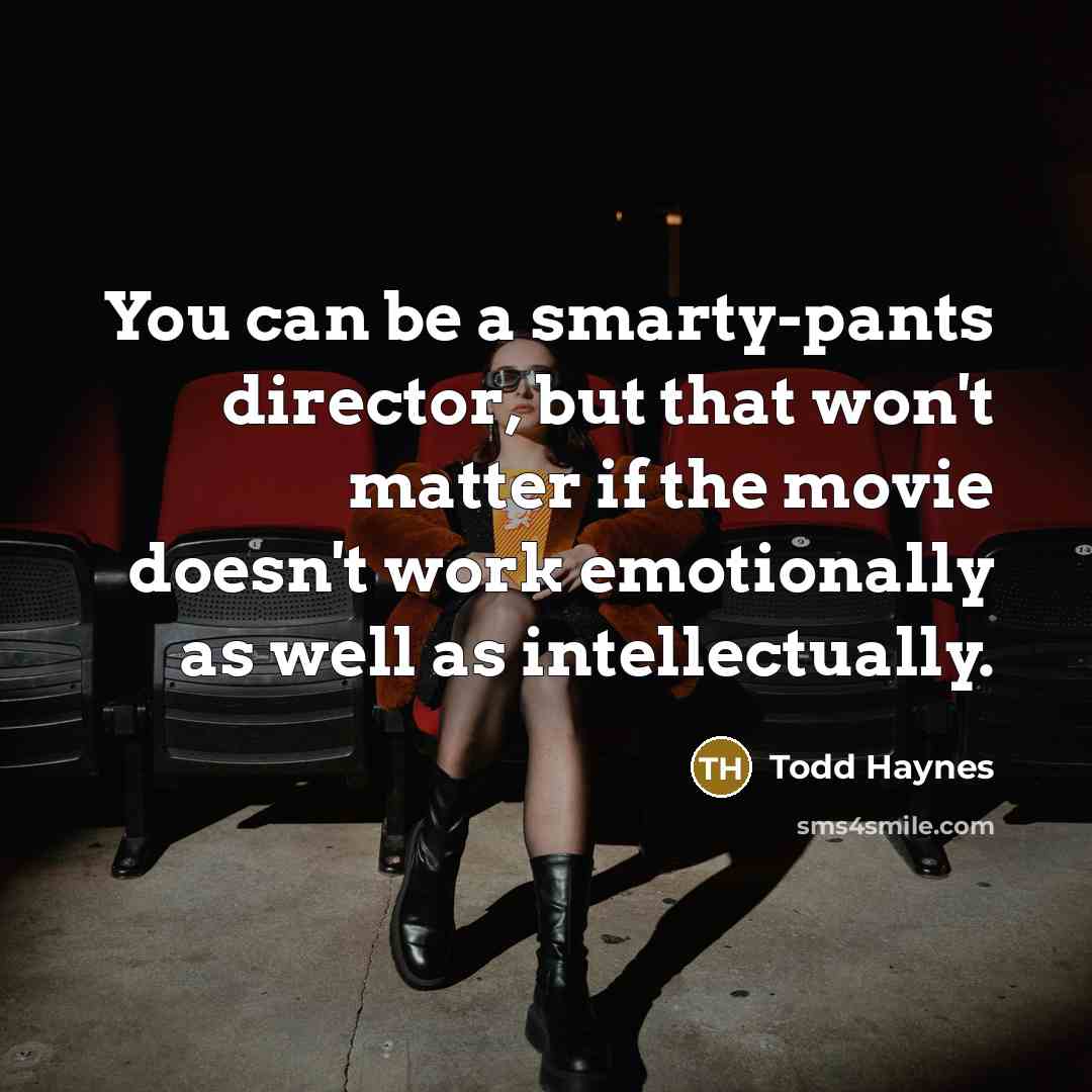 “You can be a smarty-pants director, but that won't matter…” quote by Todd Haynes
