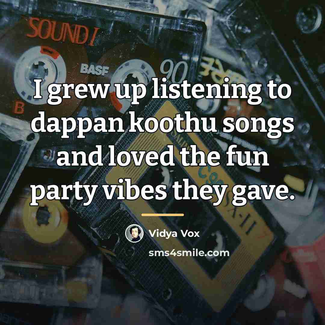 “I grew up listening to dappan koothu songs and loved…” quote by Vidya Vox