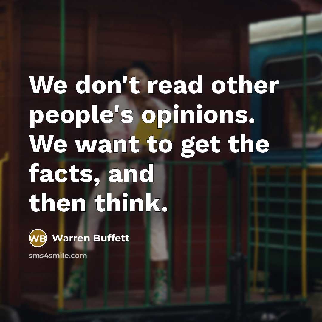 “We don't read other people's opinions. We want to get…” quote by Warren Buffett