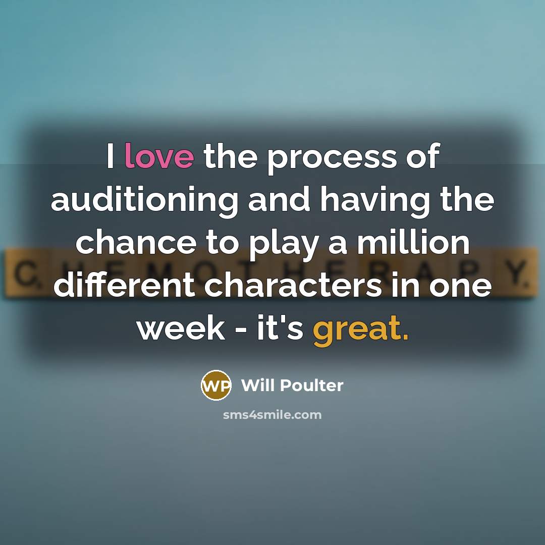 “I love the process of auditioning and having the chance…” quote by Will Poulter