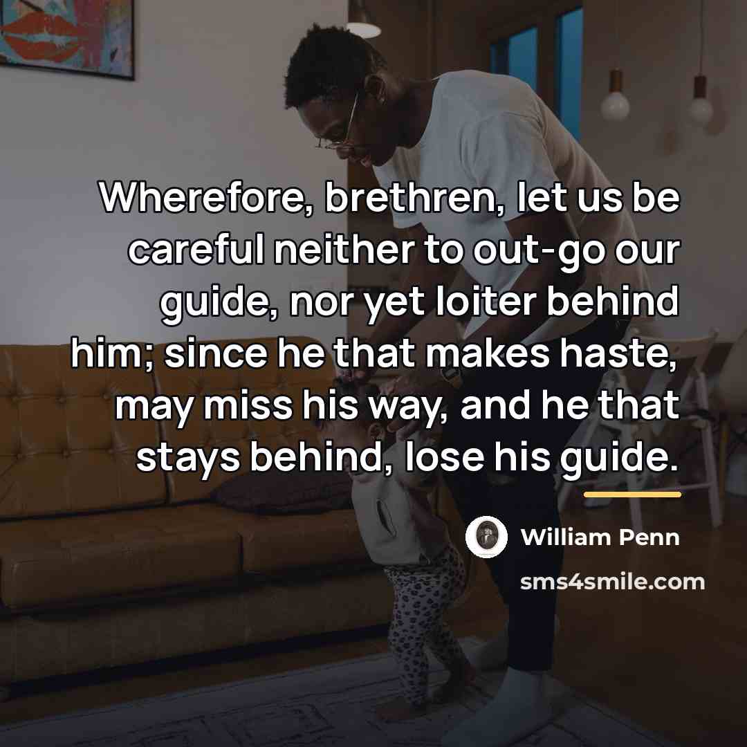 “Wherefore, brethren, let us be careful neither to out-go our…” quote by William Penn