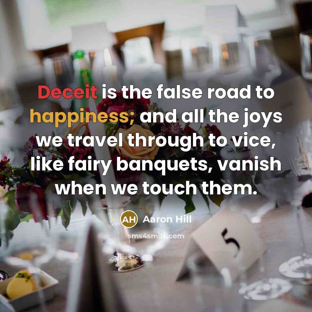 “Deceit is the false road to happiness; and all the…” quote by Aaron Hill
