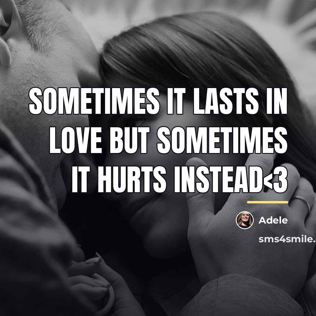 “Sometimes it lasts in love but sometimes it hurts instead…” quote by Adele