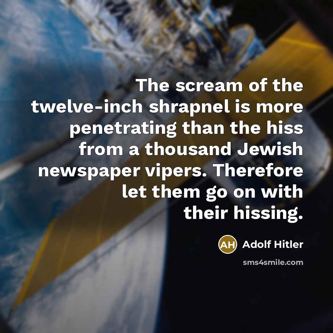 “The scream of the twelve-inch shrapnel is more penetrating than…” quote by Adolf Hitler