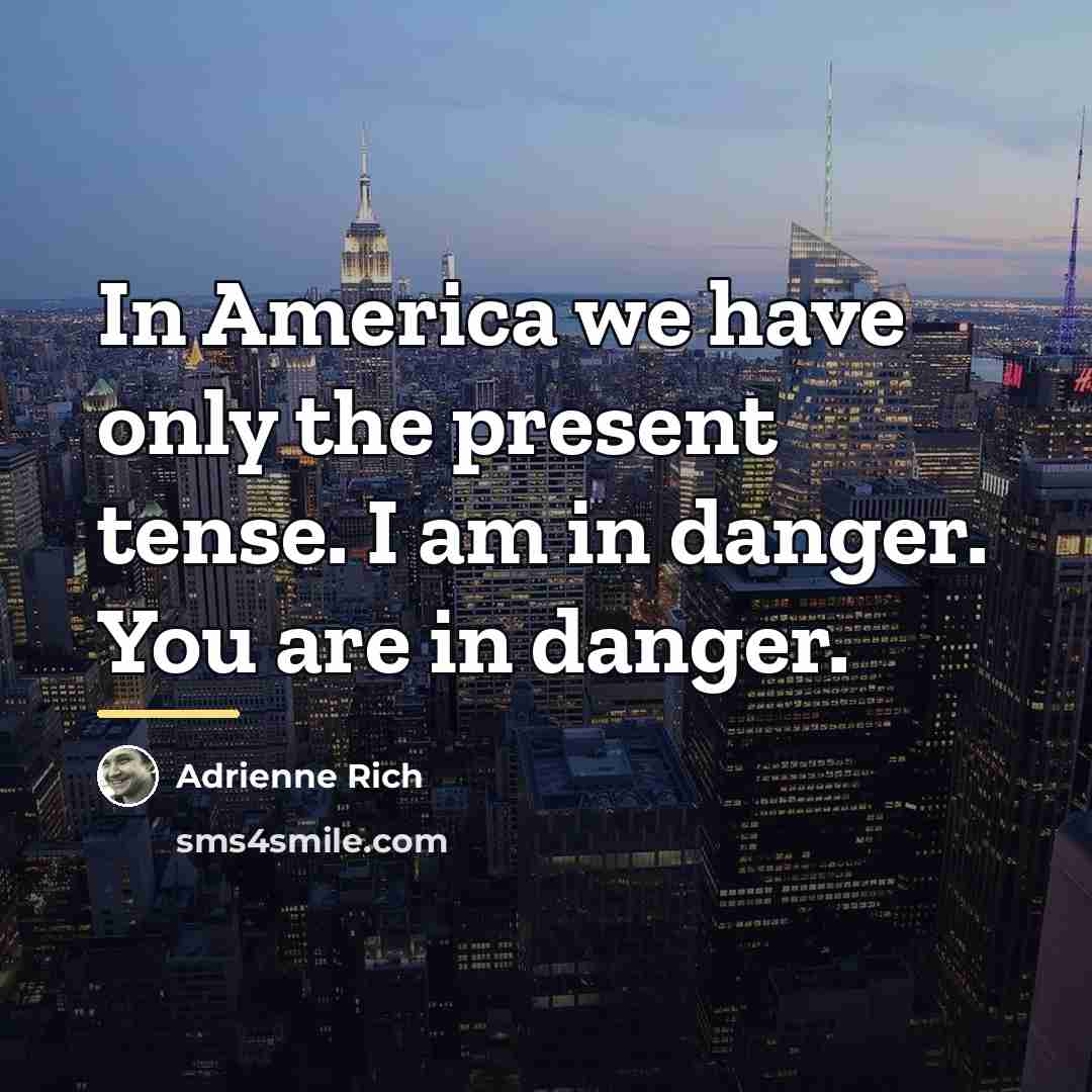 “In America we have only the present tense. I am…” quote by Adrienne Rich
