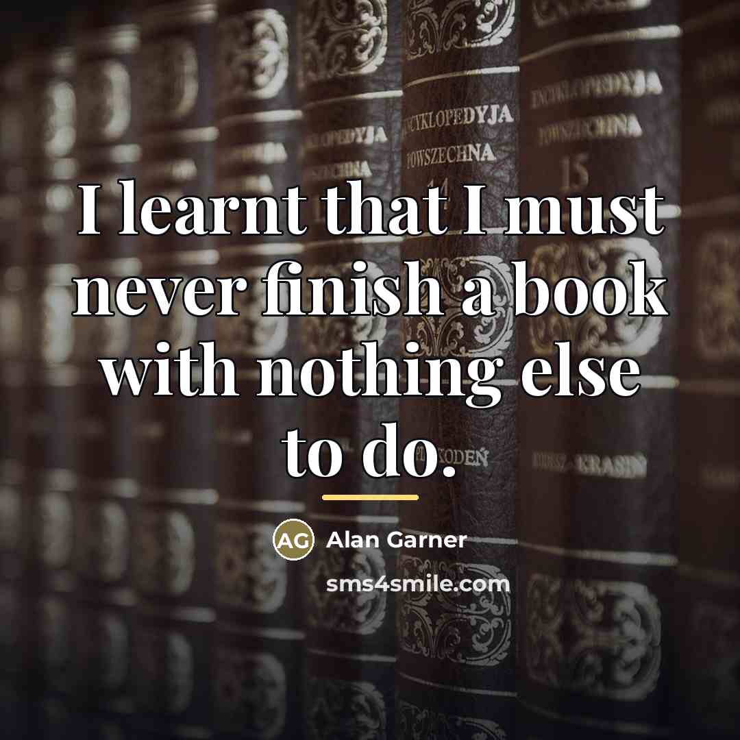 “I learnt that I must never finish a book with…” quote by Alan Garner