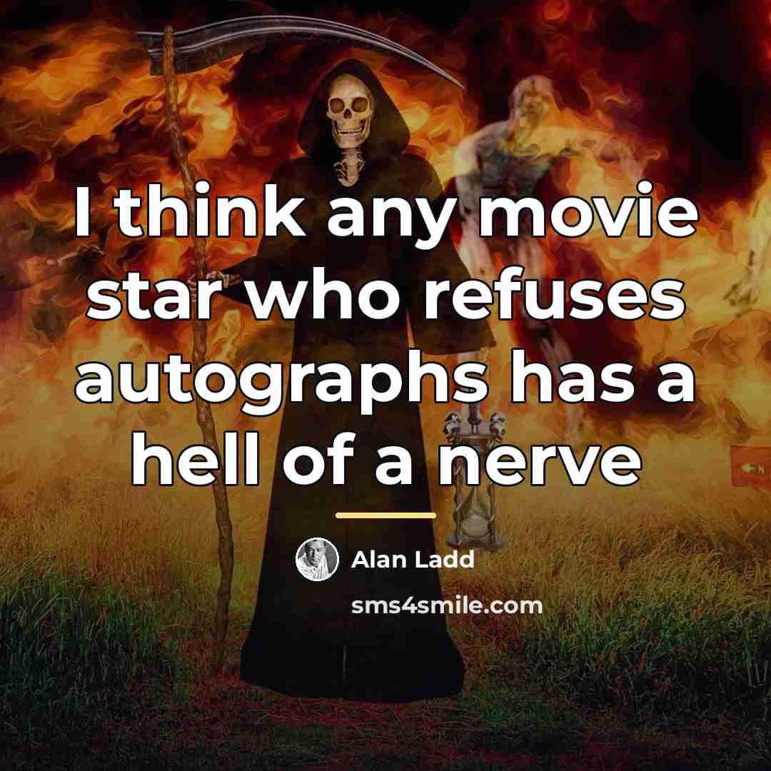 “I think any movie star who refuses autographs has a…” quote by Alan Ladd