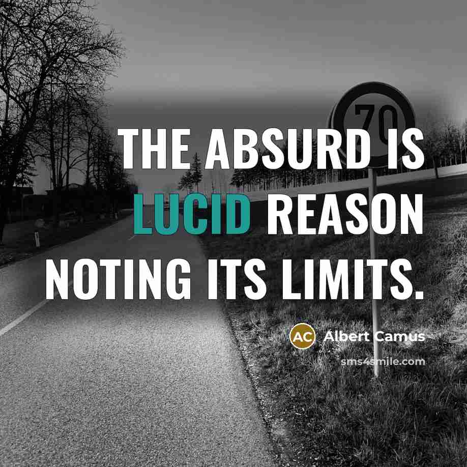 “The absurd is lucid reason noting its limits.…” quote by Albert Camus