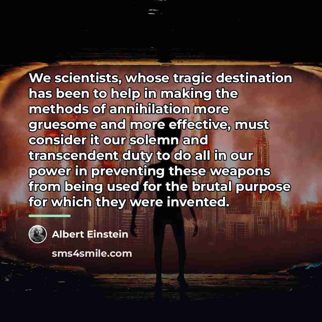 “We scientists, whose tragic destination has been to help in…” quote by Albert Einstein