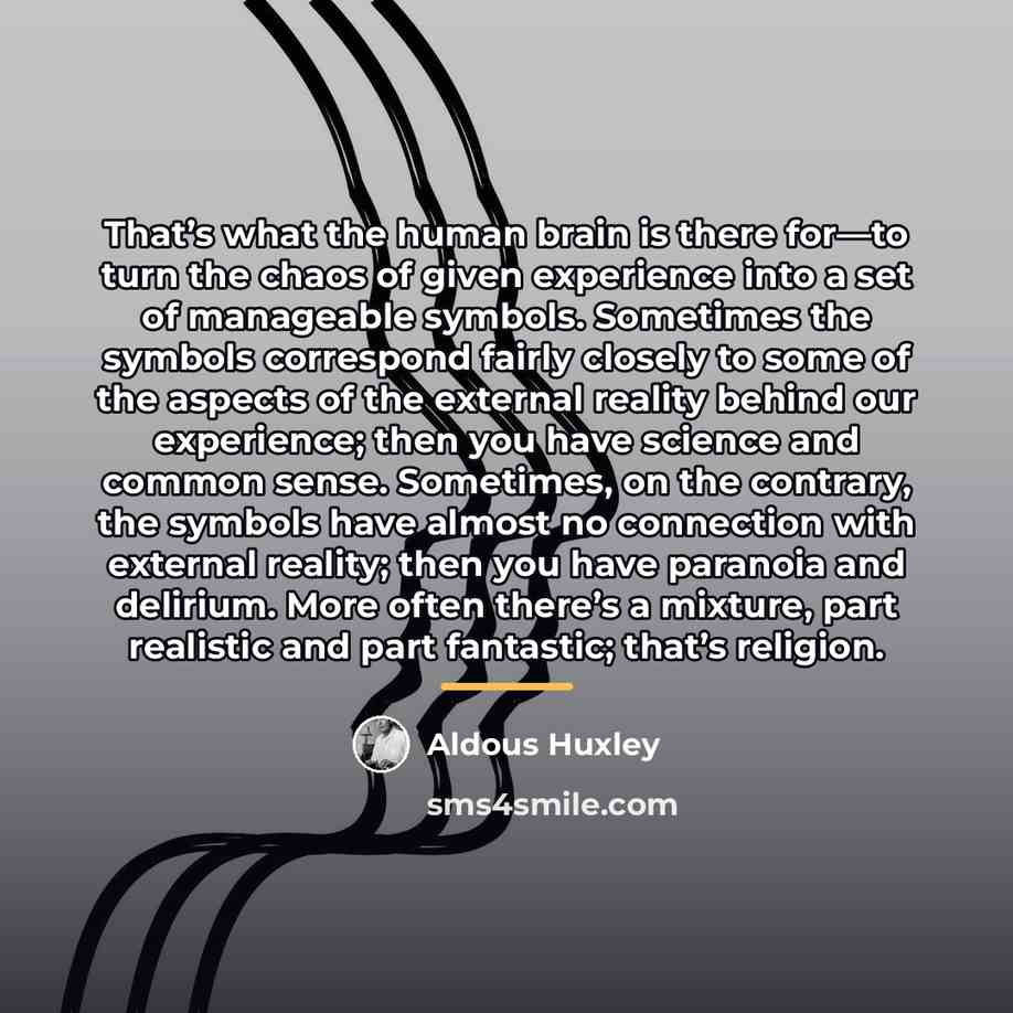 “That’s what the human brain is there for—to turn the…” quote by Aldous Huxley