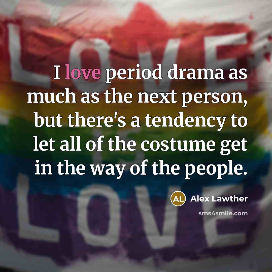 “I love period drama as much as the next person,…” quote by Alex Lawther