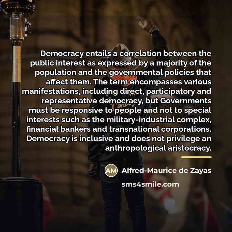 “Democracy entails a correlation between the public interest as expressed…” quote by Alfred-Maurice de Zayas
