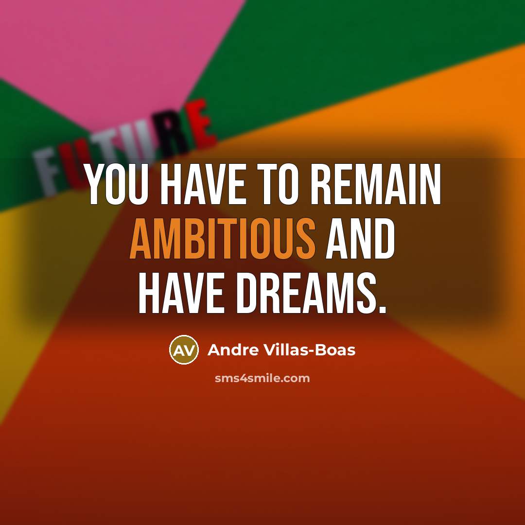 “You have to remain ambitious and have dreams.…” quote by Andre Villas-Boas