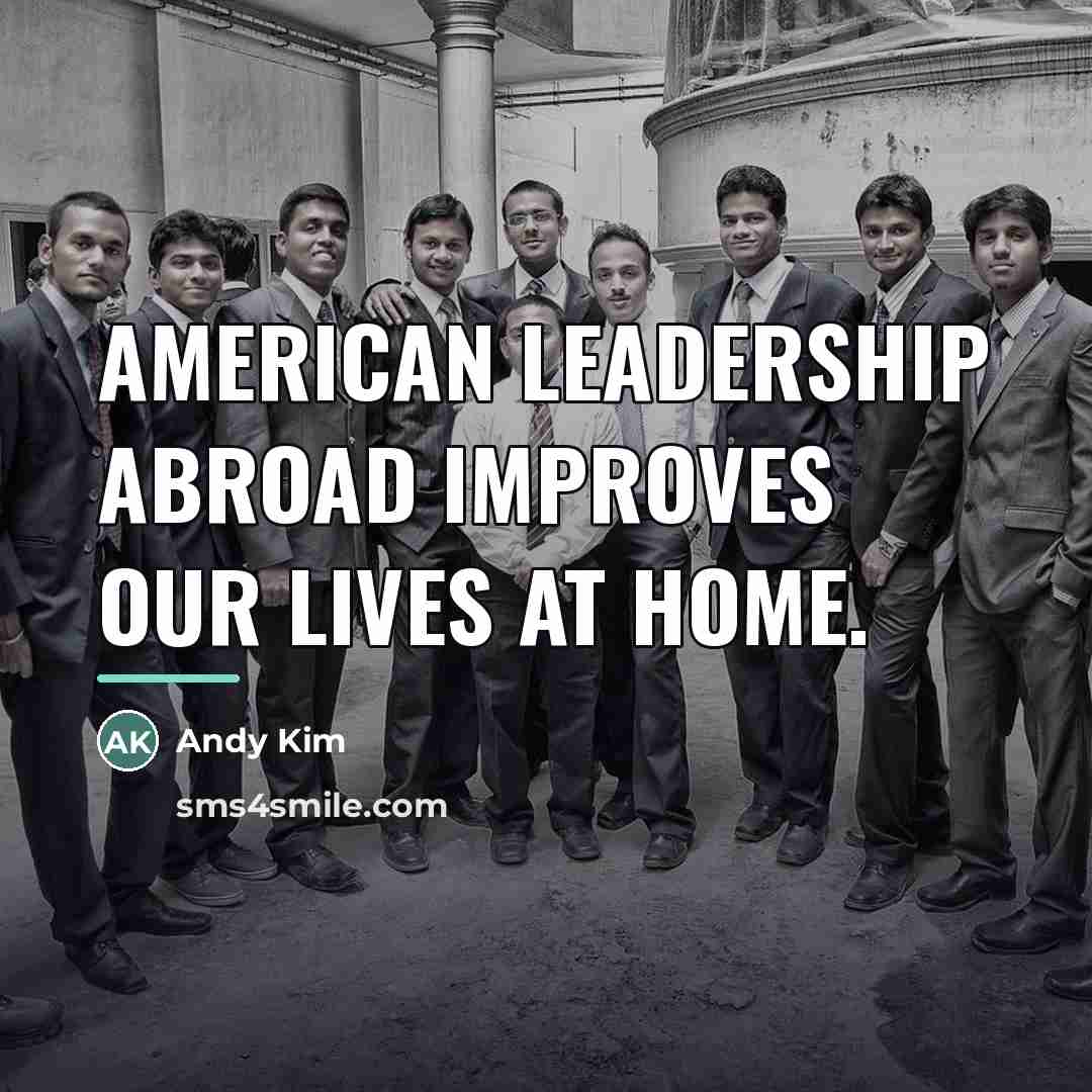 “American leadership abroad improves our lives at home.…” quote by Andy Kim