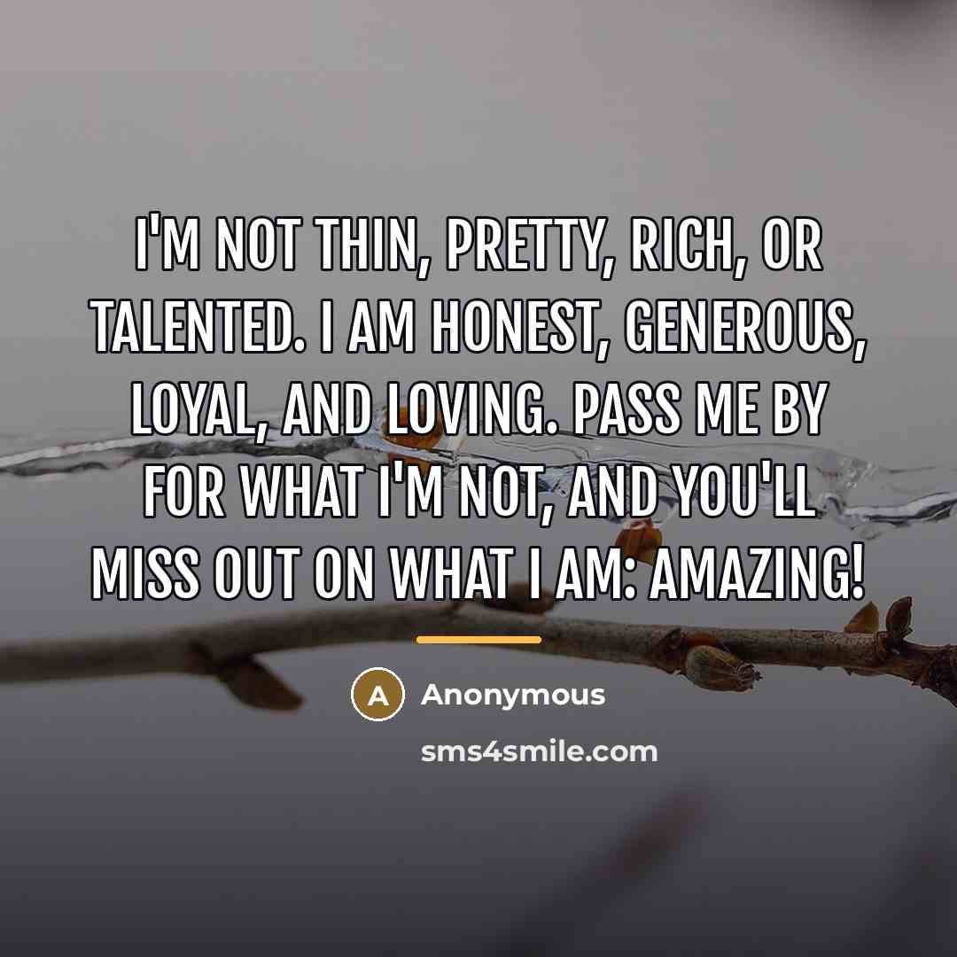 “I'm not thin, pretty, rich, or talented. I am honest,…” quote by Anonymous