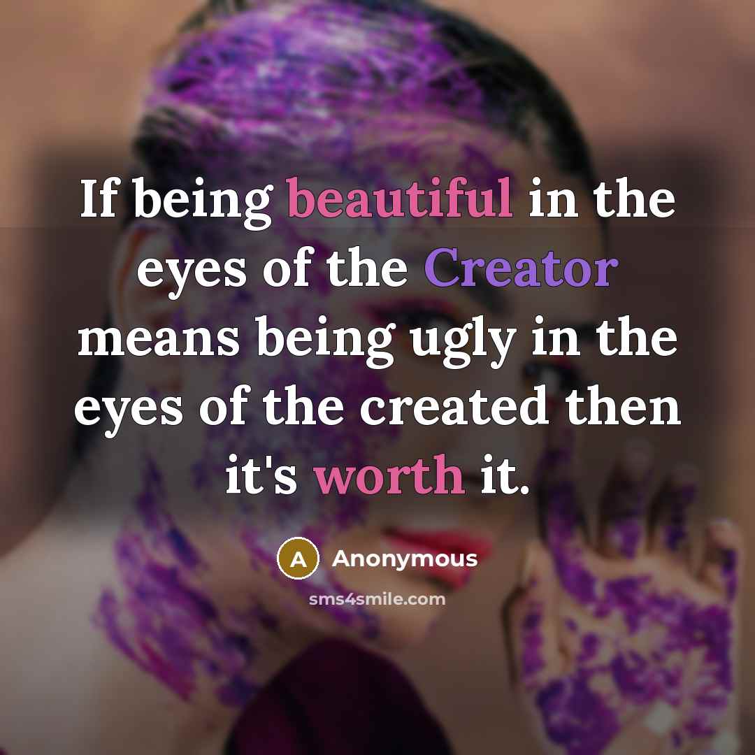 “If being beautiful in the eyes of the Creator means…” quote by Anonymous