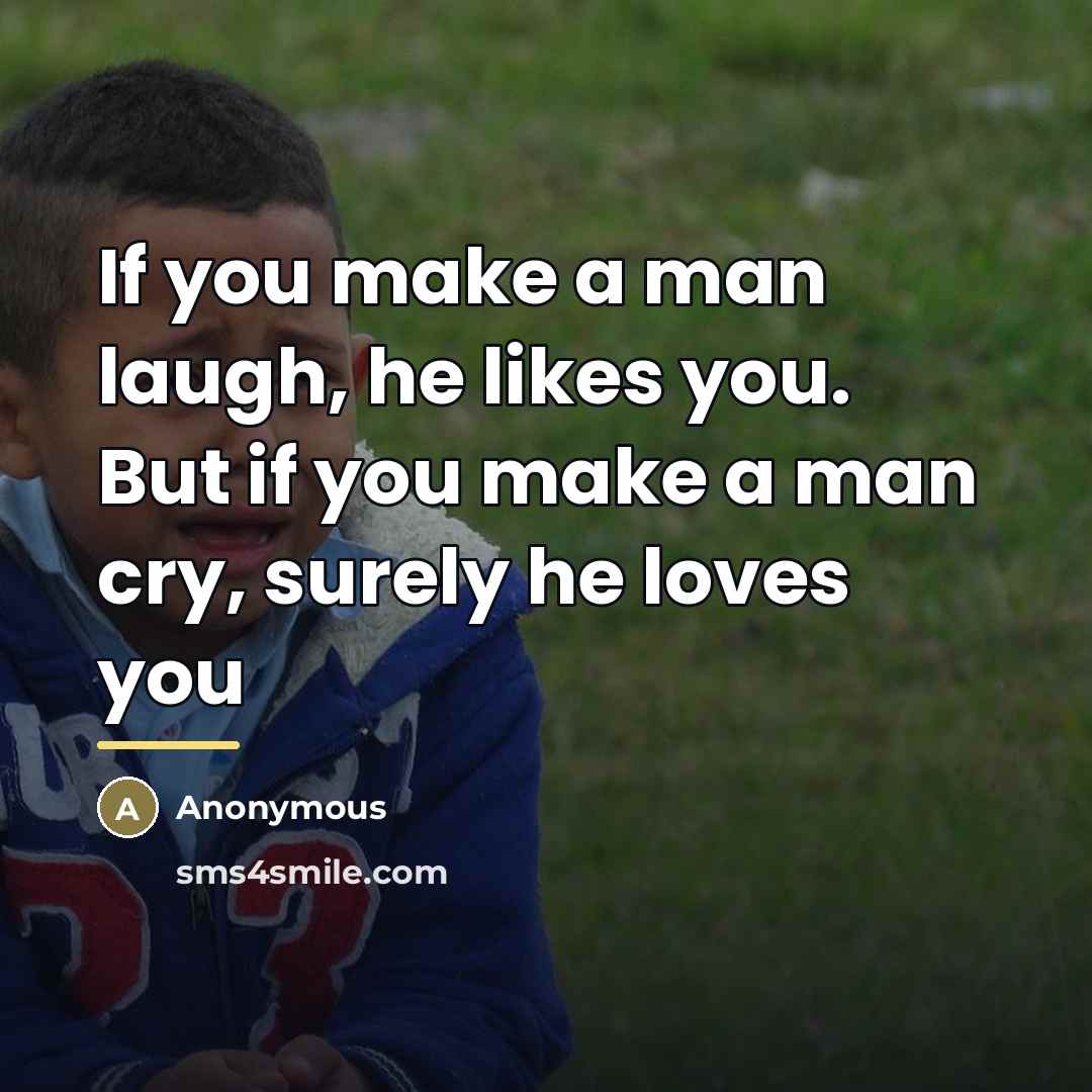 “If you make a man laugh, he likes you. But…” quote by Anonymous