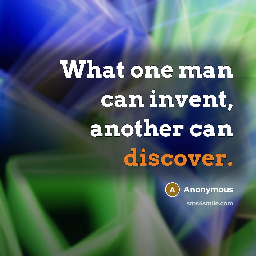 “What one man can invent, another can discover.” quote by Anonymous