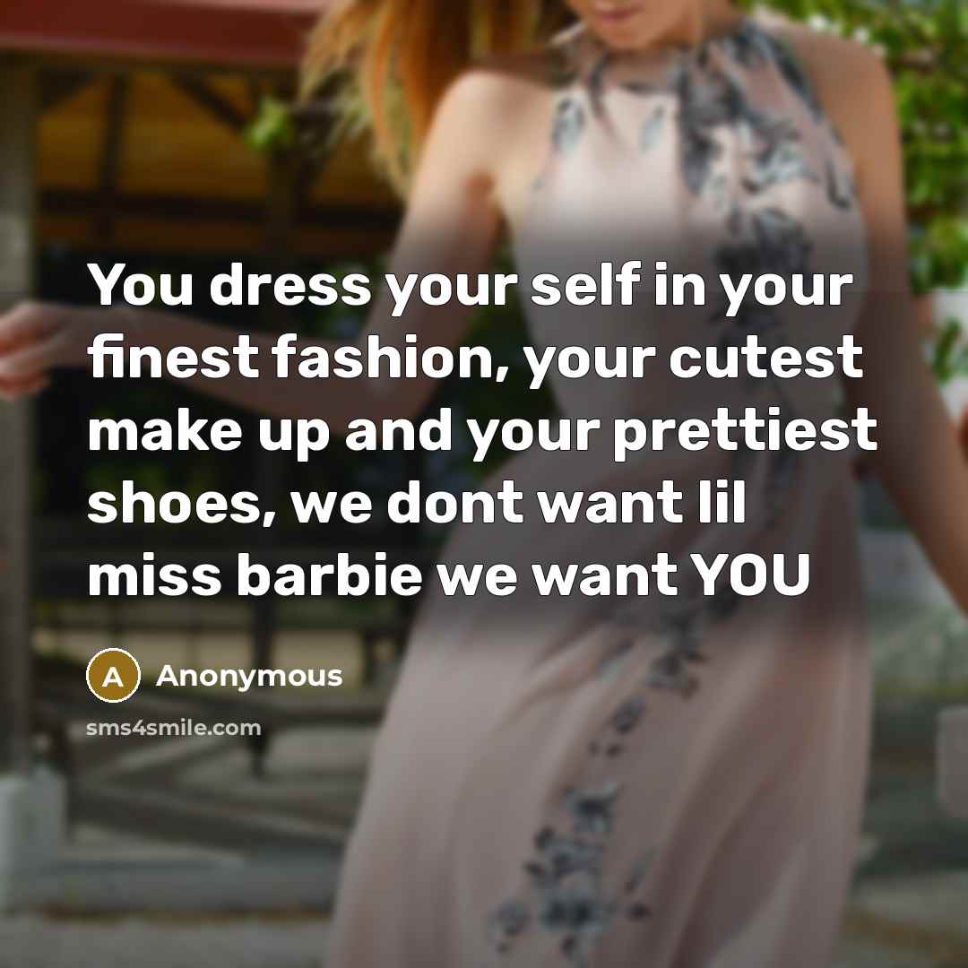 “You dress your self in your finest fashion, your cutest…” quote by Anonymous