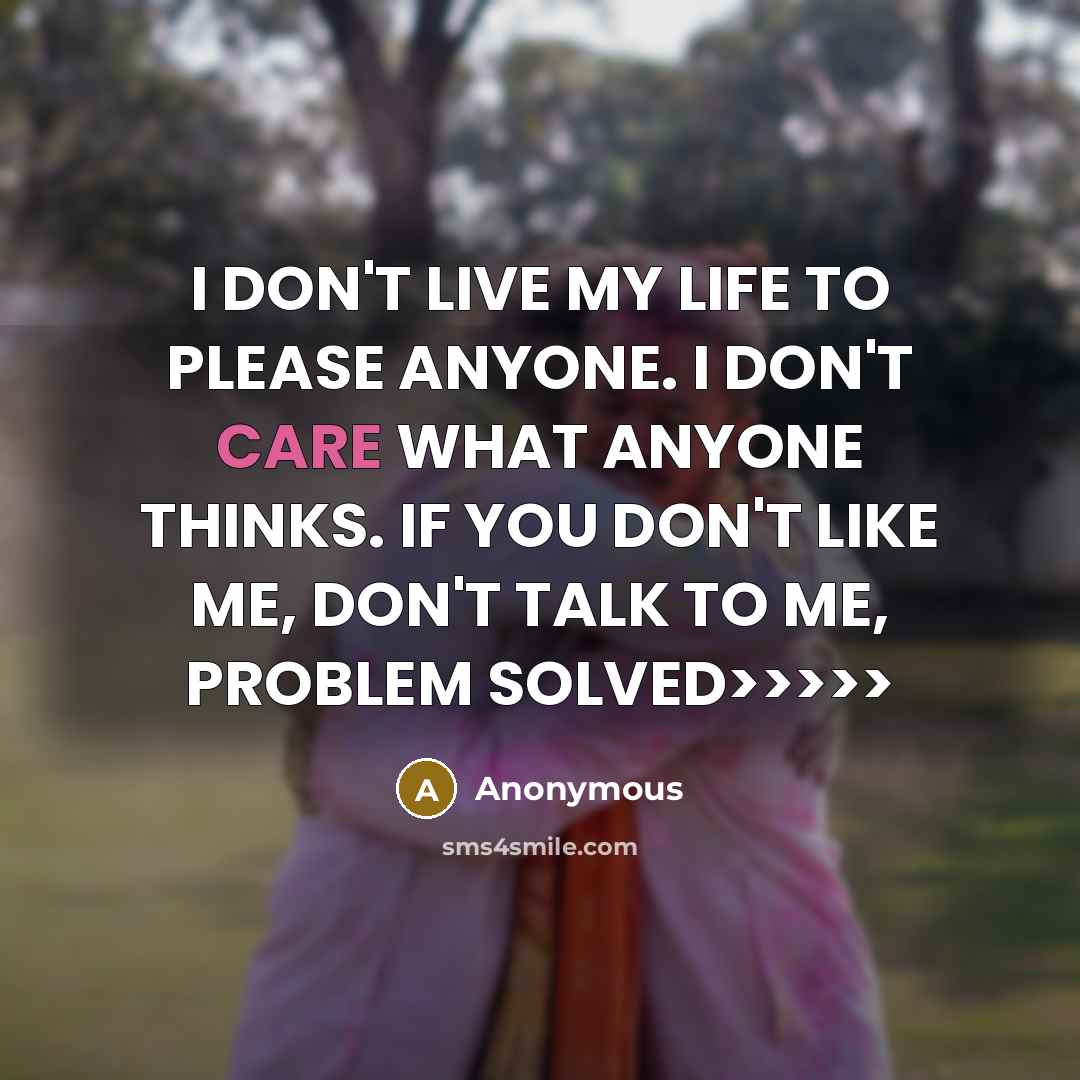 “I DON'T LIVE MY LIFE TO PLEASE ANYONE. I DON'T…” quote by Anonymous