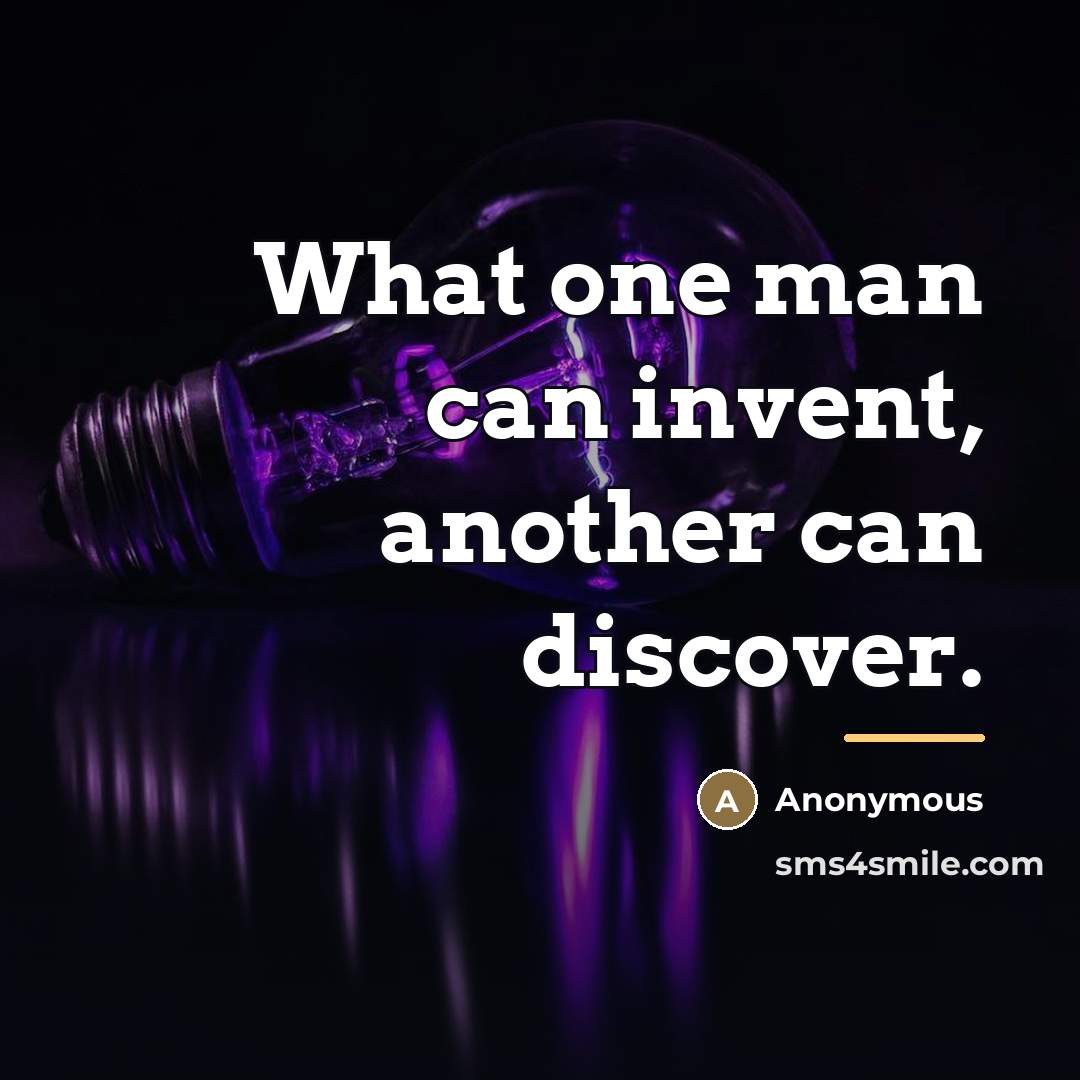 “What one man can invent, another can discover.…” quote by Anonymous