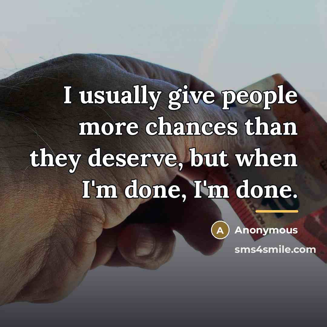 “I usually give people more chances than they deserve, but…” quote by Anonymous